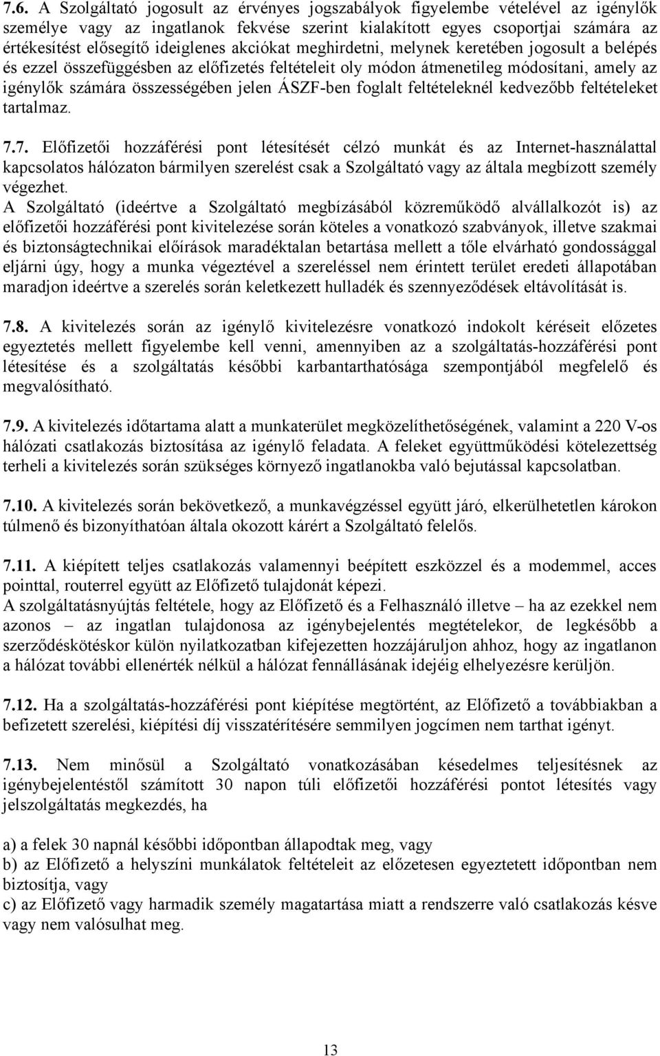 ÁSZF-ben foglalt feltételeknél kedvezőbb feltételeket tartalmaz. 7.