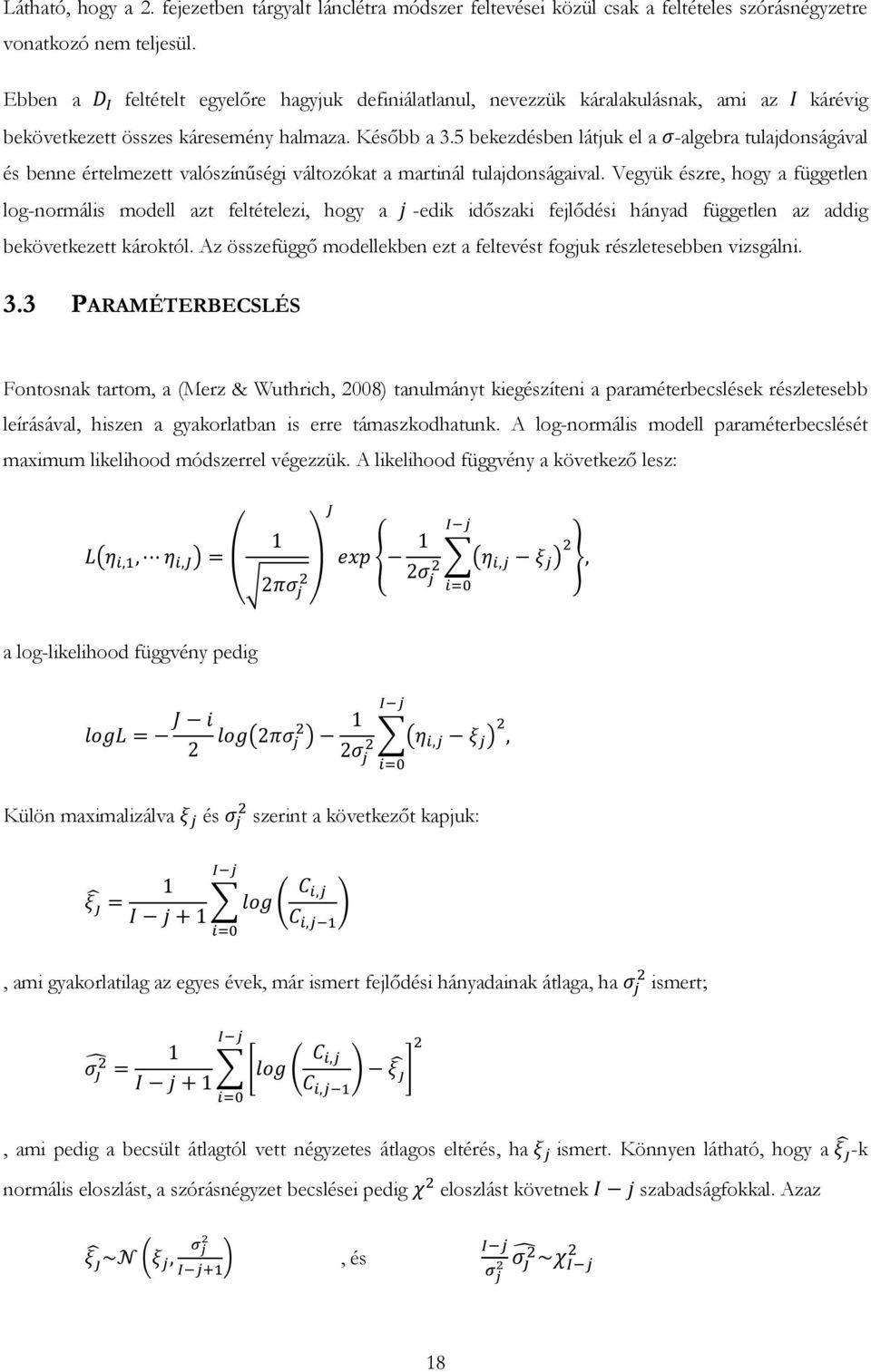 5 bekezdésben látjuk el a -algebra tulajdonságával és benne értelmezett valószínűségi változókat a martinál tulajdonságaival.