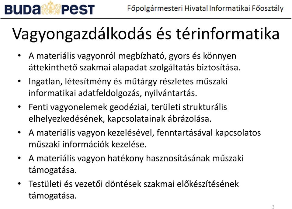 Fenti vagyonelemek geodéziai, területi strukturális elhelyezkedésének, kapcsolatainak ábrázolása.