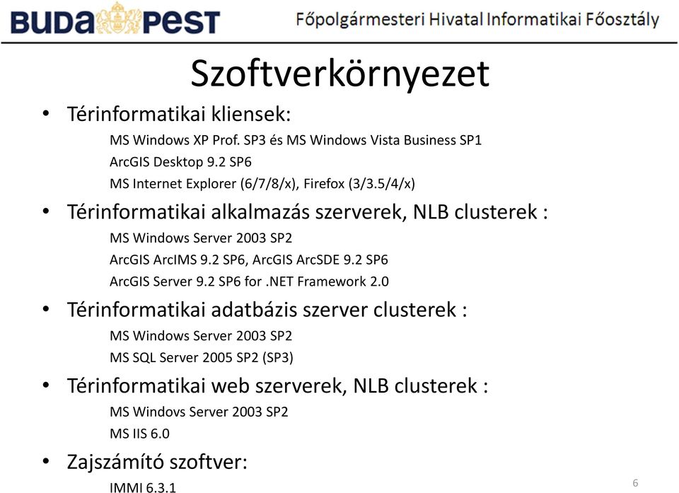 5/4/x) Térinformatikai alkalmazás szerverek, NLB clusterek : MS Windows Server 2003 SP2 ArcGIS ArcIMS 9.2 SP6, ArcGIS ArcSDE 9.