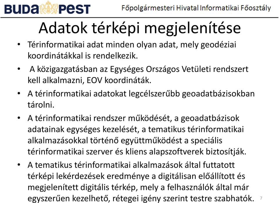 A térinformatikai rendszer működését, a geoadatbázisok adatainak egységes kezelését, a tematikus térinformatikai alkalmazásokkal történő együttműködést a speciális térinformatikai