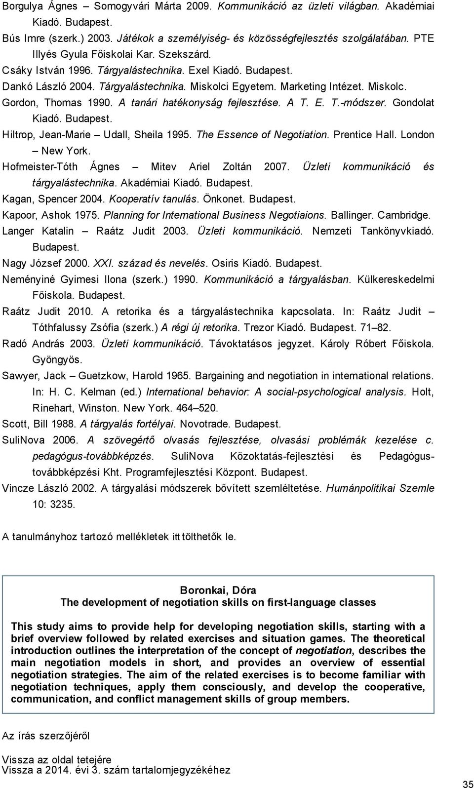 A tanári hatékonyság fejlesztése. A T. E. T. módszer. Gondolat Kiadó. Budapest. Hiltrop, Jean Marie Udall, Sheila 1995. The Essence of Negotiation. Prentice Hall. London New York.