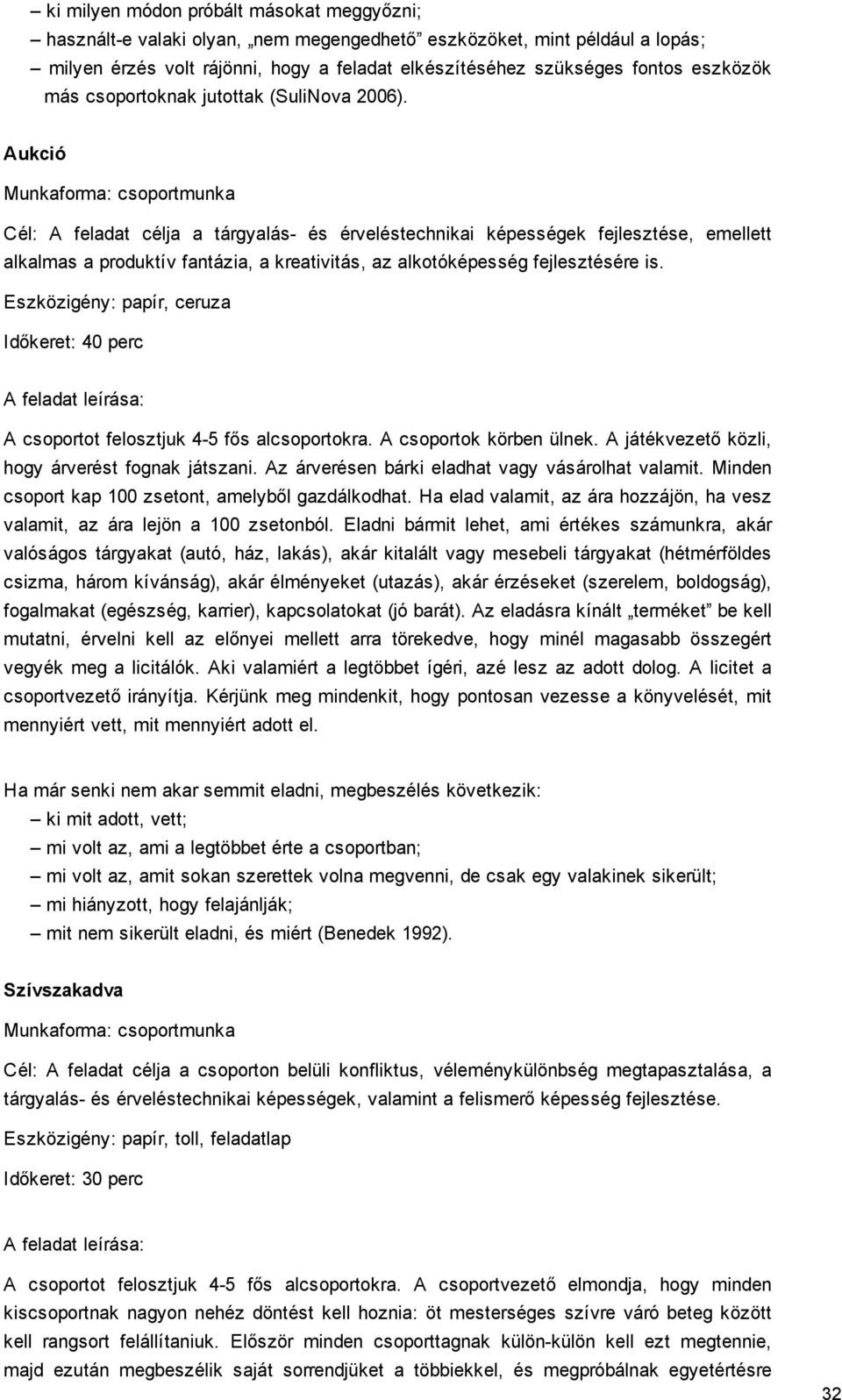 Aukció Munkaforma: csoportmunka Cél: A feladat célja a tárgyalás és érveléstechnikai képességek fejlesztése, emellett alkalmas a produktív fantázia, a kreativitás, az alkotóképesség fejlesztésére is.