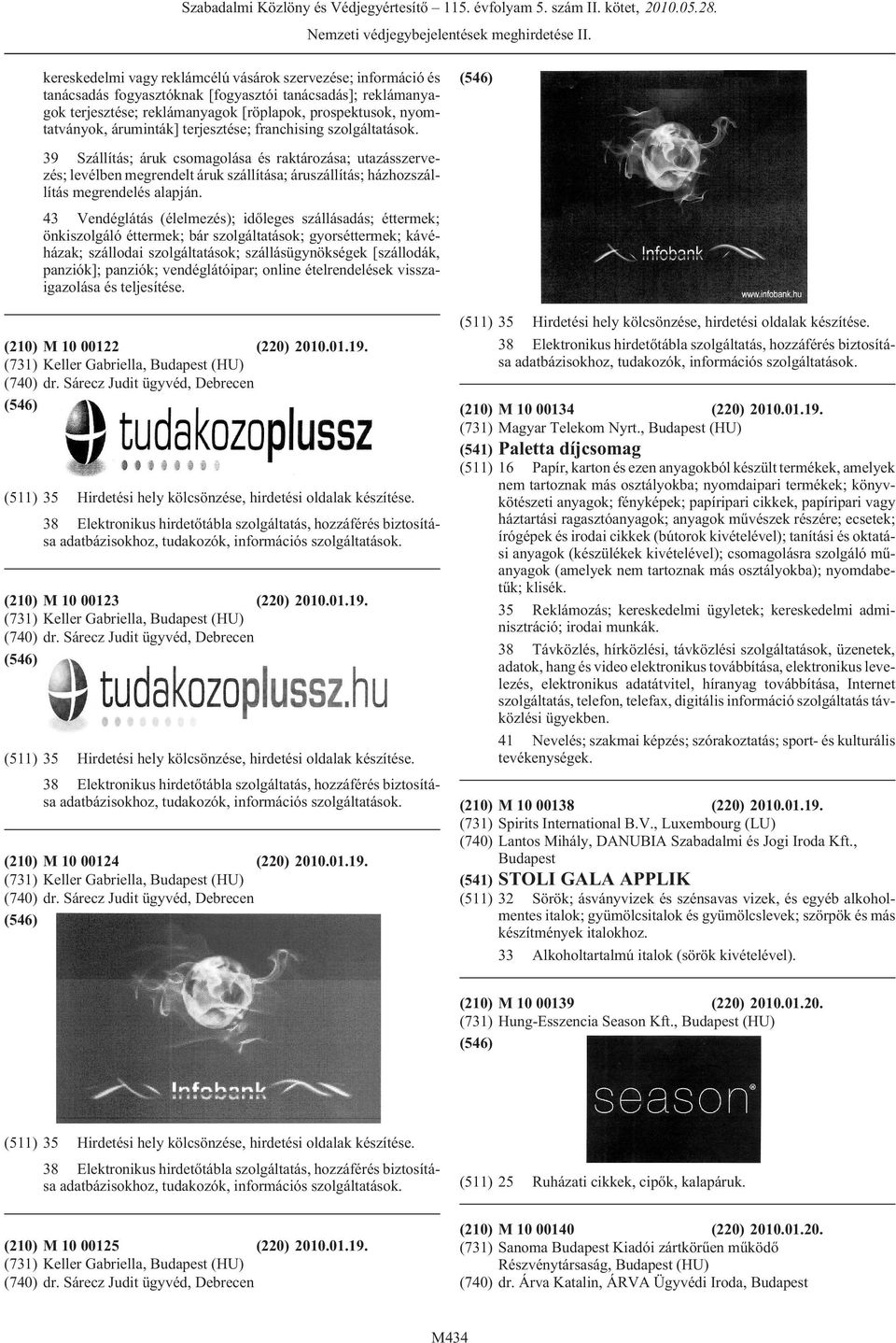 39 Szállítás; áruk csomagolása és raktározása; utazásszervezés; levélben megrendelt áruk szállítása; áruszállítás; házhozszállítás megrendelés alapján.