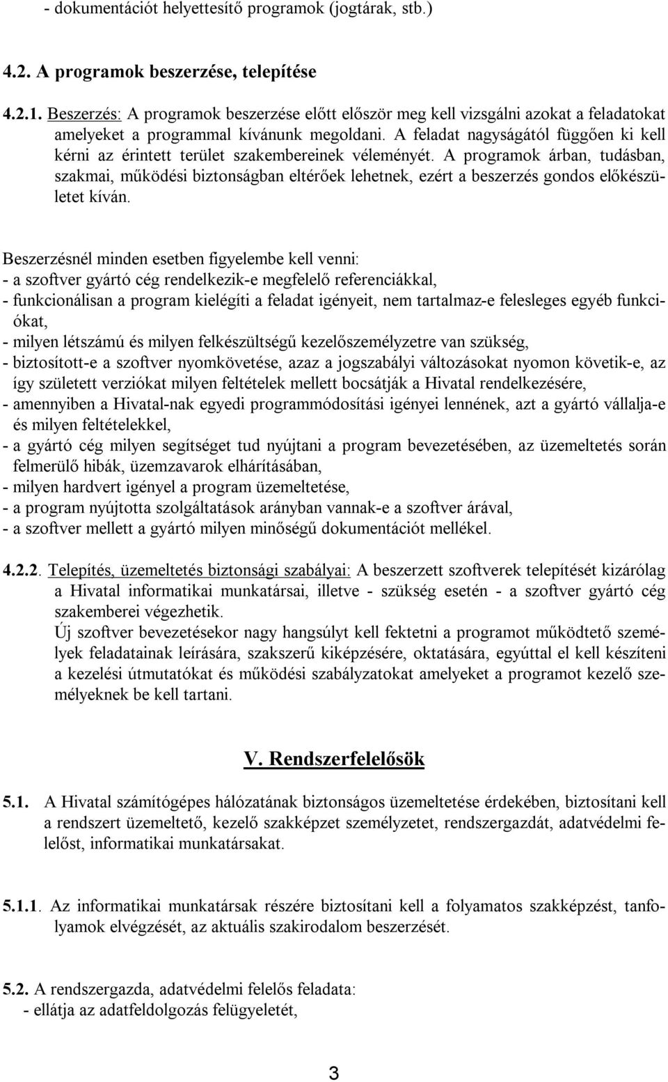 A feladat nagyságától függően ki kell kérni az érintett terület szakembereinek véleményét.