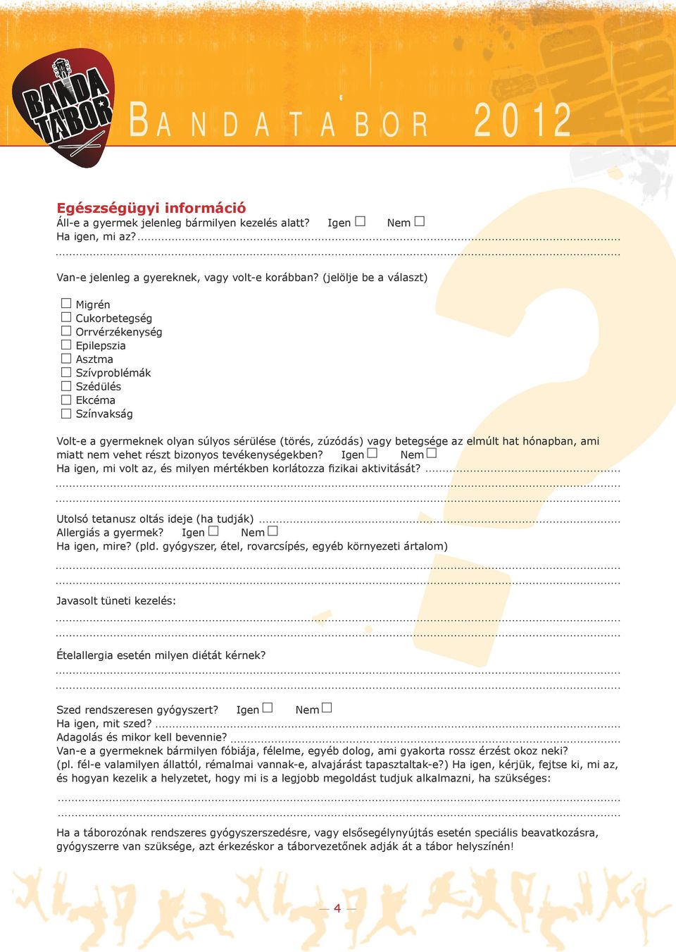 elmúlt hat hónapban, ami miatt nem vehet részt bizonyos tevékenységekben? Igen Nem Ha igen, mi volt az, és milyen mértékben korlátozza fizikai aktivitását?