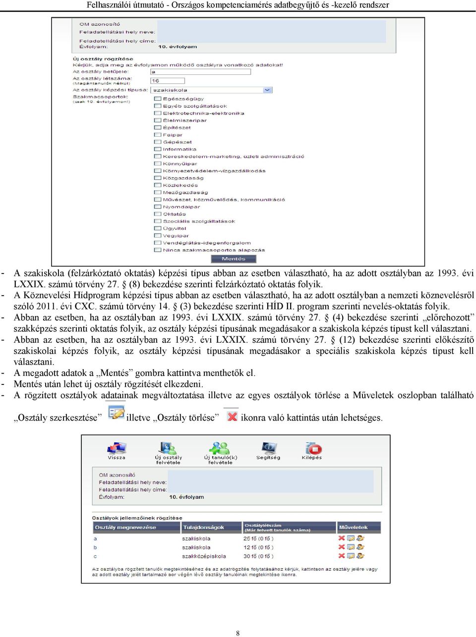 - A Köznevelési Hídprogram képzési típus abban az esetben választható, ha az adott osztályban a nemzeti köznevelésről szóló 2011. évi CXC. számú törvény 14. (3) bekezdése szerinti HÍD II.