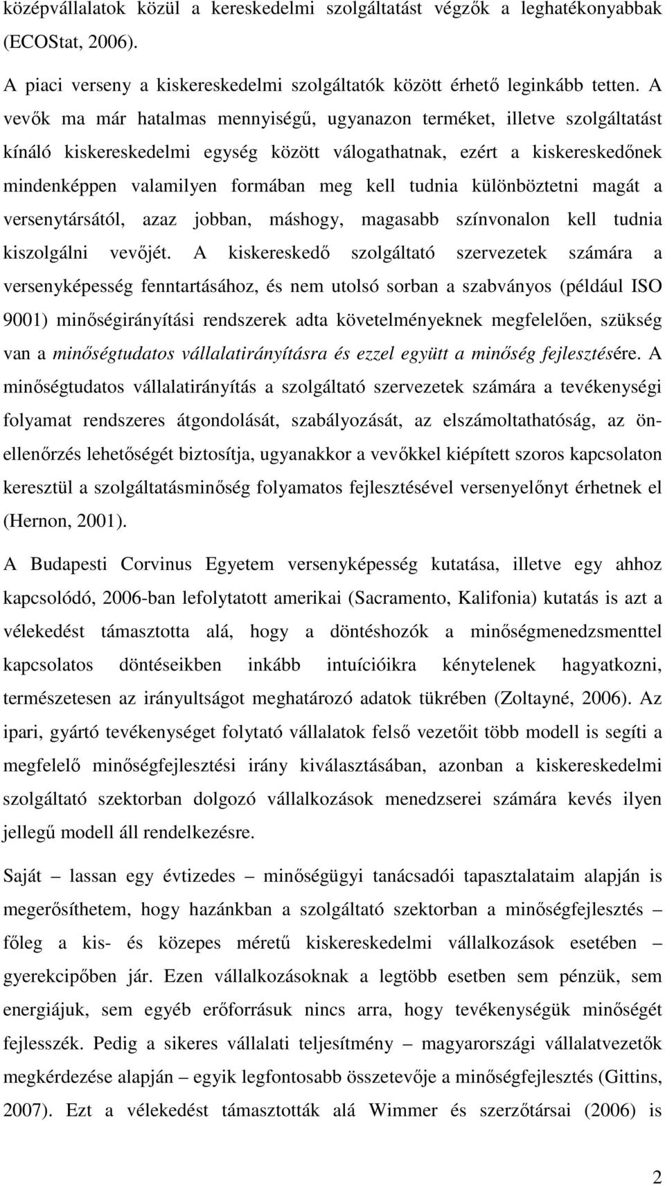 tudnia különböztetni magát a versenytársától, azaz jobban, máshogy, magasabb színvonalon kell tudnia kiszolgálni vevőjét.