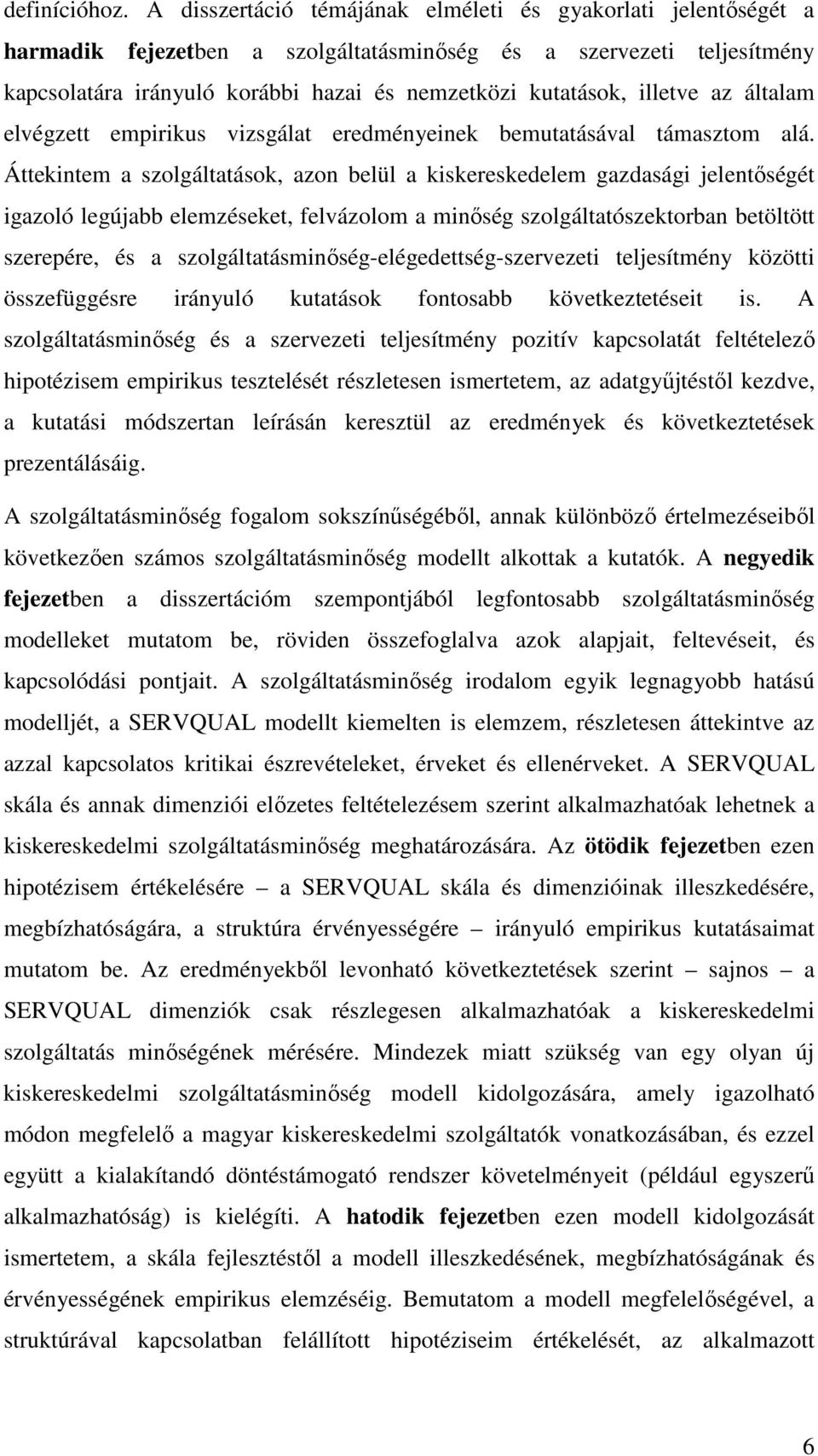 illetve az általam elvégzett empirikus vizsgálat eredményeinek bemutatásával támasztom alá.