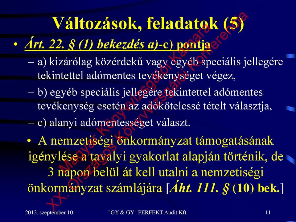 speciális jellegére tekintettel adómentes tevékenység esetén az adókötelessé tételt választja, c) alanyi adómentességet választ.