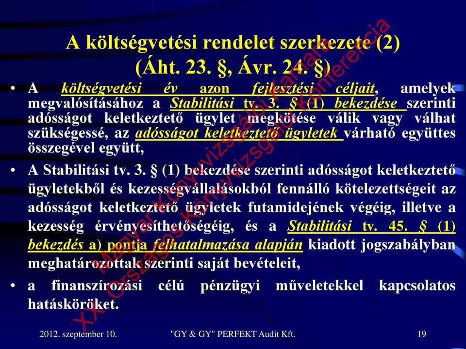 (1) bekezdése szerinti adósságot keletkeztető ügyletekből és kezességvállalásokból fennálló kötelezettségeit az adósságot keletkeztető ügyletek futamidejének végéig, illetve a kezesség