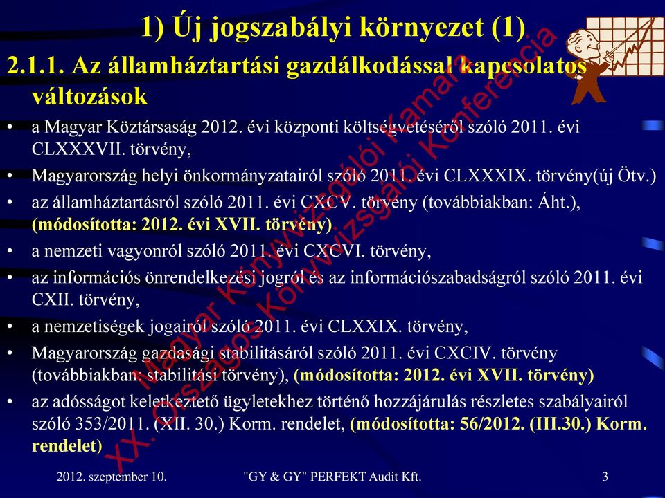 törvény) a nemzeti vagyonról szóló 2011. évi CXCVI. törvény, az információs önrendelkezési jogról és az információszabadságról szóló 2011. évi CXII. törvény, a nemzetiségek jogairól szóló 2011.