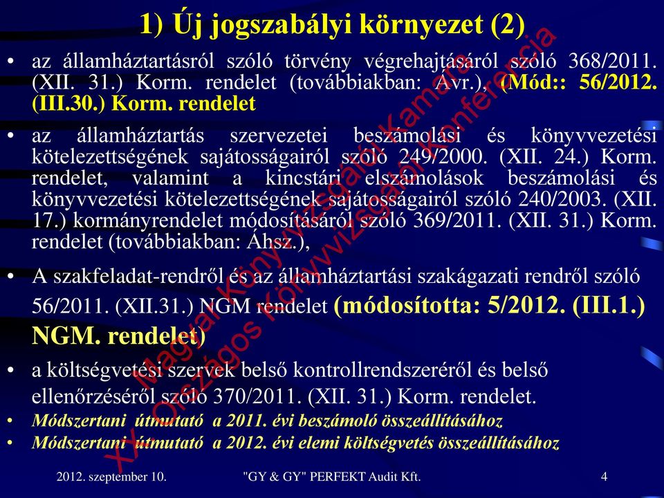 (XII. 17.) kormányrendelet módosításáról szóló 369/2011. (XII. 31.) Korm. rendelet (továbbiakban: Áhsz.), A szakfeladat-rendről és az államháztartási szakágazati rendről szóló 56/2011. (XII.31.) NGM rendelet (módosította: 5/2012.