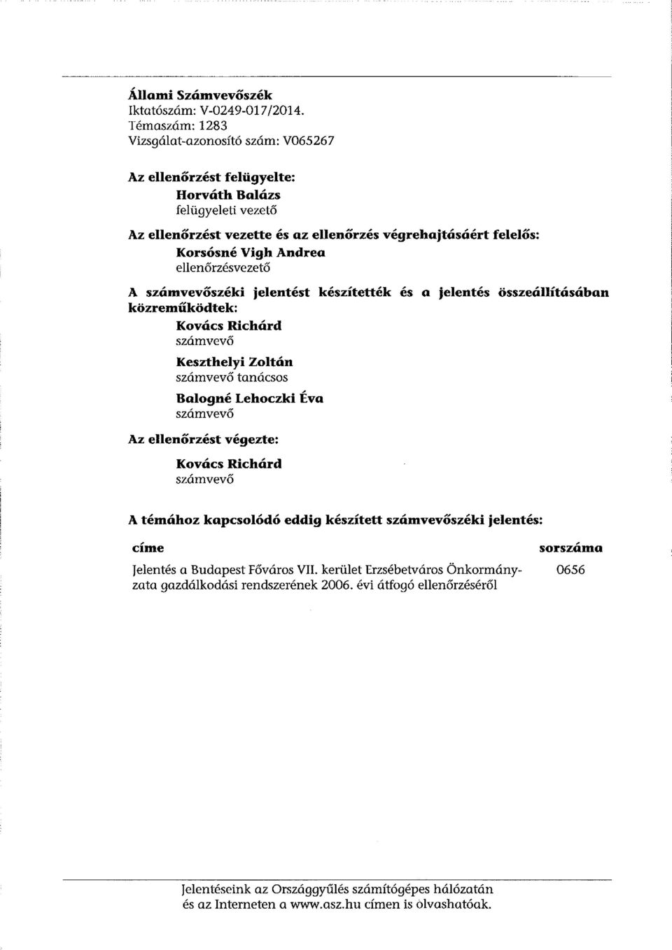 ellenőrzésvezető A számvevőszéki közreműködtek: Kovács Richárd számvevő Keszthelyi Zoltán számvevő tanácsos Balogné Lehoczki Éva számvevő Az ellenőrzést végezte: Kovács Richárd számvevő jelentést