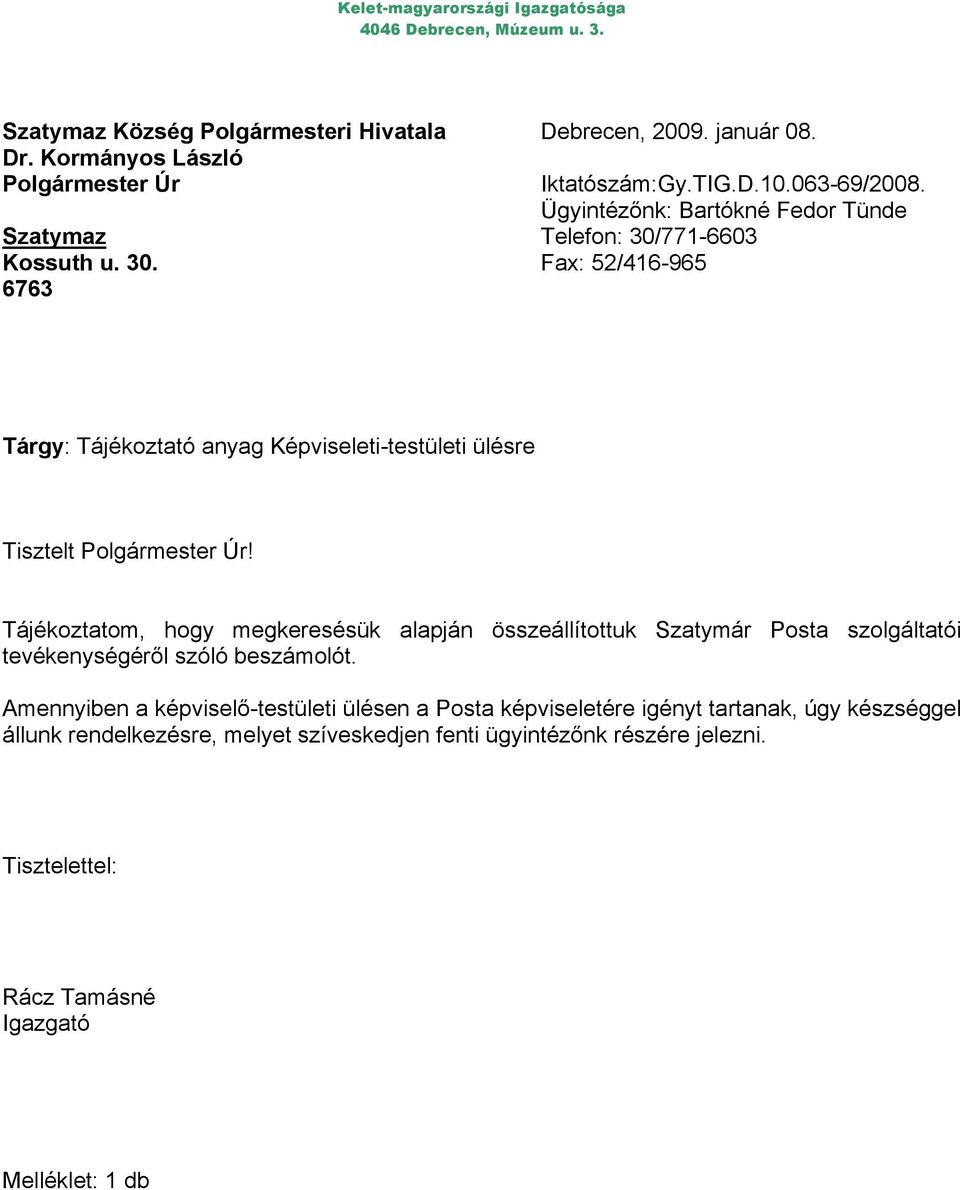 Tájékoztatom, hogy megkeresésük alapján összeállítottuk Szatymár Posta szolgáltatói tevékenységéről szóló beszámolót.