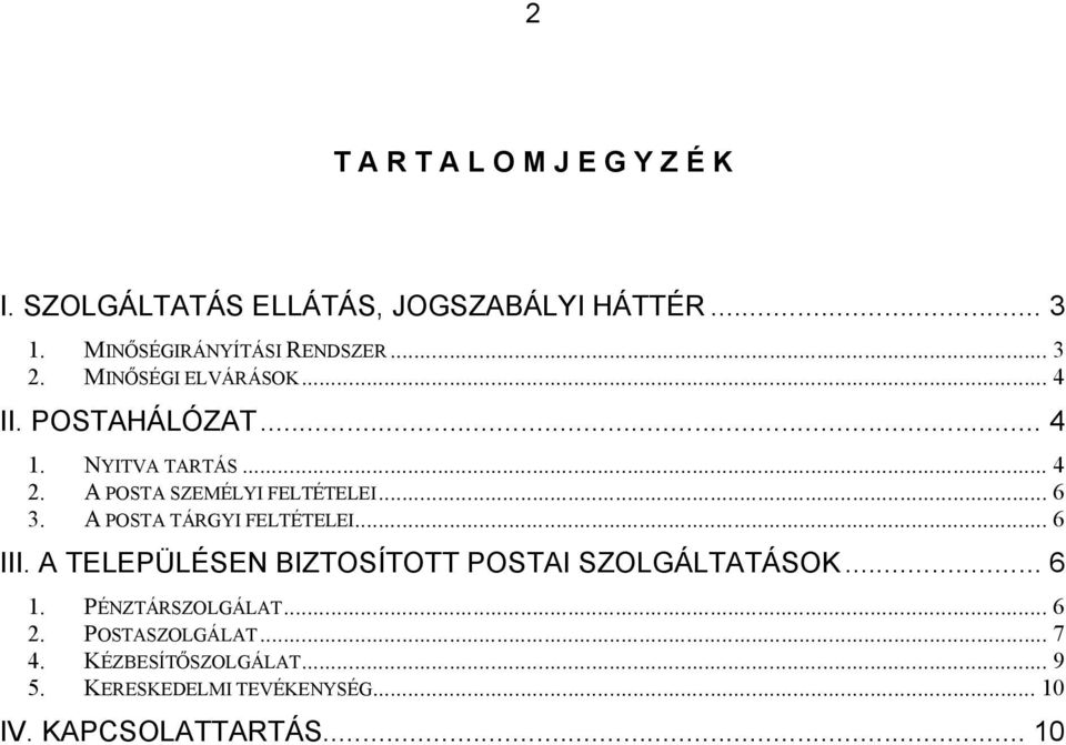 A POSTA TÁRGYI FELTÉTELEI... 6 III. A TELEPÜLÉSEN BIZTOSÍTOTT POSTAI SZOLGÁLTATÁSOK... 6 1. PÉNZTÁRSZOLGÁLAT.