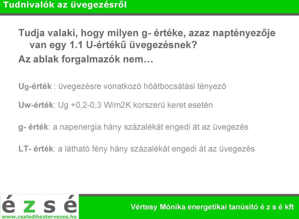 Az ablak forgalmazók nem Ug-érték : üvegezésre vonatkozó hőátbocsátási tényező Uw-érték: Ug