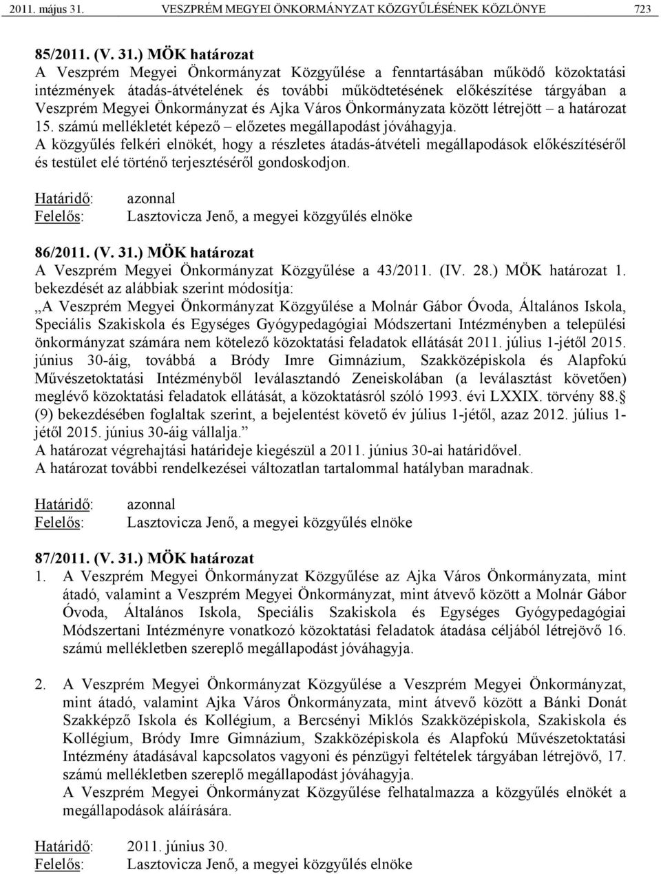 ) MÖK határozat A Veszprém Megyei Önkormányzat Közgyűlése a fenntartásában működő közoktatási intézmények átadás-átvételének és további működtetésének előkészítése tárgyában a Veszprém Megyei