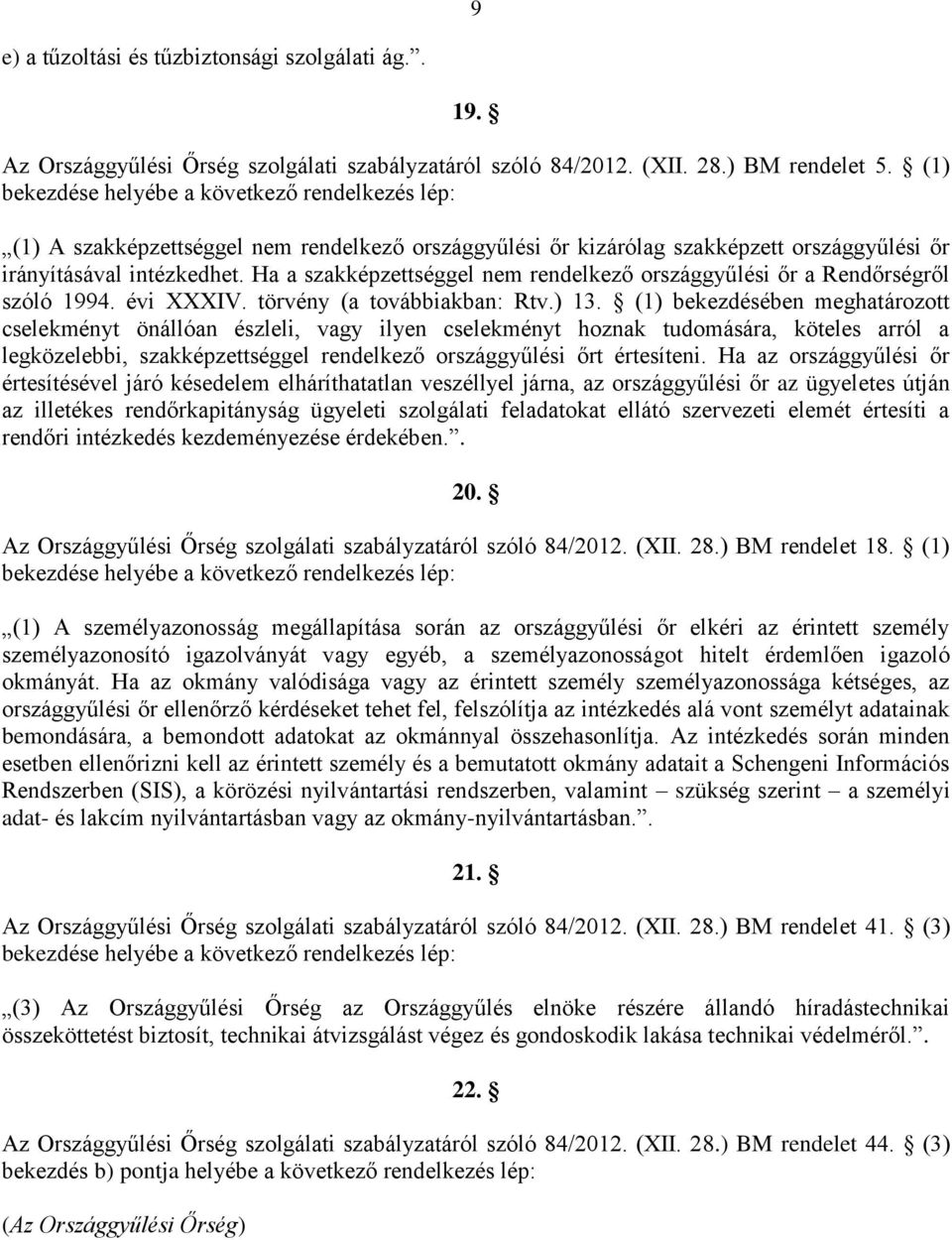 Ha a szakképzettséggel nem rendelkező országgyűlési őr a Rendőrségről szóló 1994. évi XXXIV. törvény (a továbbiakban: Rtv.) 13.