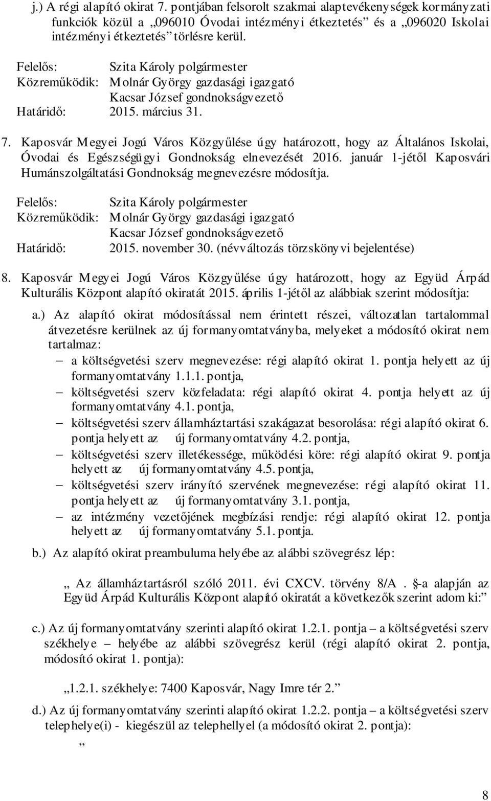 január 1-jétől Kaposvári Humánszolgáltatási Gondnokság megnevezésre módosítja. Kacsar József gondnokságvezető Határidő: 2015. november 30. (névváltozás törzskönyvi bejelentése) 8.