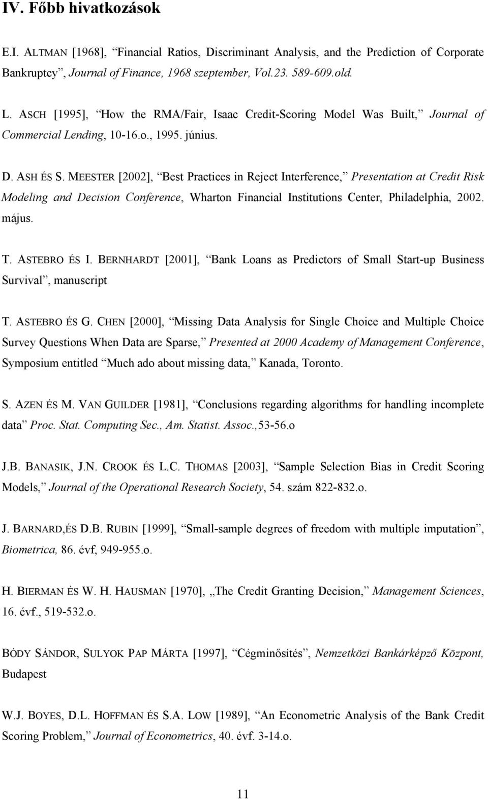 MEESTER [2002], Best Practices in Reject Interference, Presentation at Credit Risk Modeling and Decision Conference, Wharton Financial Institutions Center, Philadelphia, 2002. május. T. ASTEBRO ÉS I.