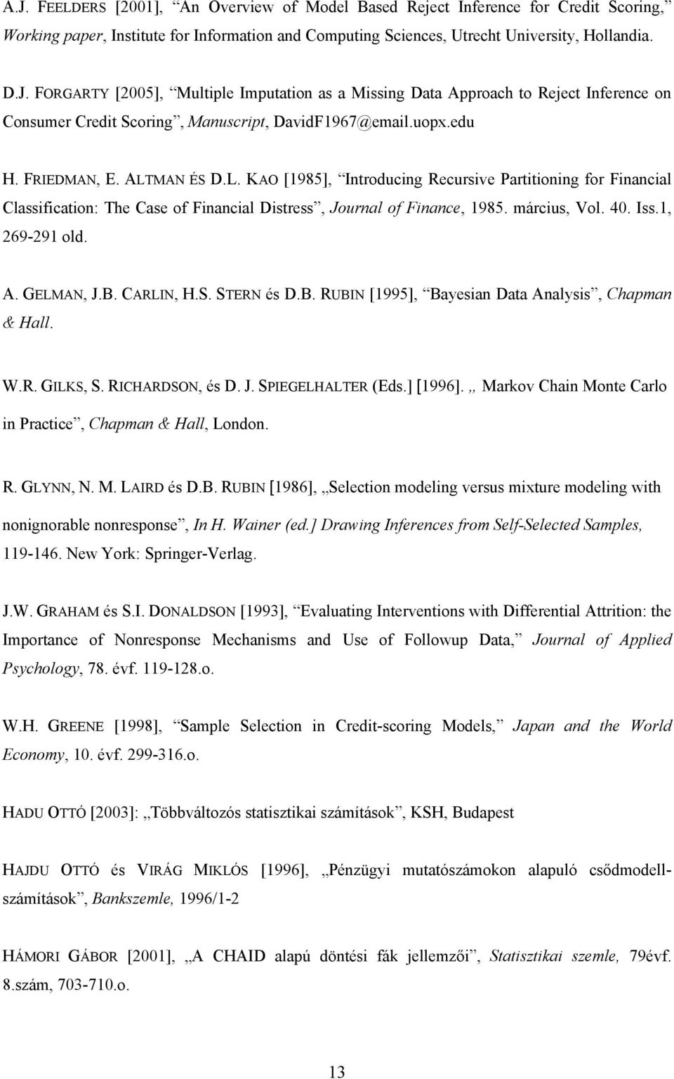 1, 269-291 old. A. GELMAN, J.B. CARLIN, H.S. STERN és D.B. RUBIN [1995], Bayesian Data Analysis, Chapman & Hall. W.R. GILKS, S. RICHARDSON, és D. J. SPIEGELHALTER (Eds.] [1996].