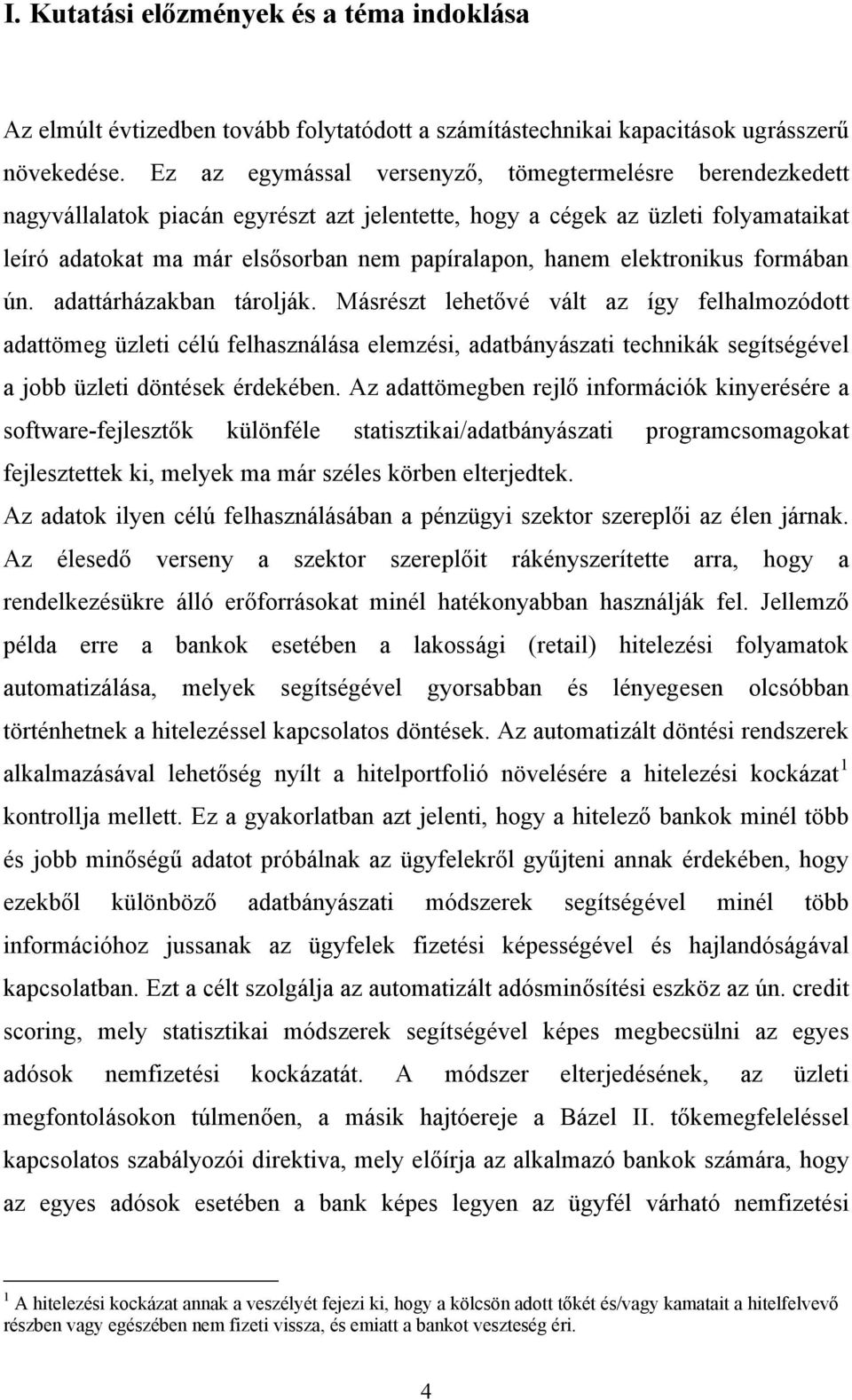 elektronikus formában ún. adattárházakban tárolják.