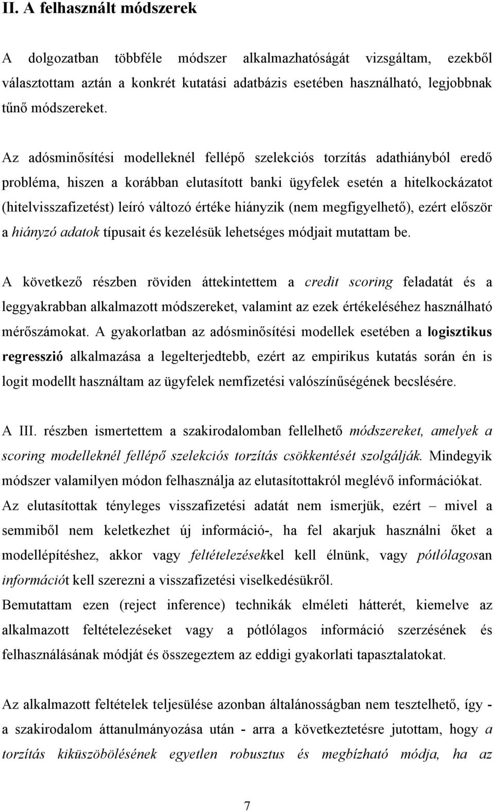 hiányzik (nem megfigyelhető), ezért először a hiányzó adatok típusait és kezelésük lehetséges módjait mutattam be.