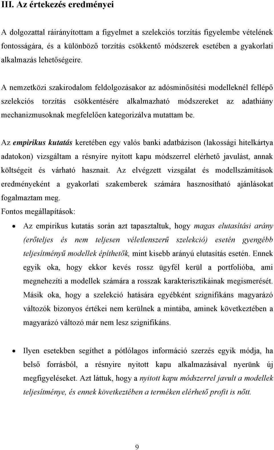 A nemzetközi szakirodalom feldolgozásakor az adósminősítési modelleknél fellépő szelekciós torzítás csökkentésére alkalmazható módszereket az adathiány mechanizmusoknak megfelelően kategorizálva