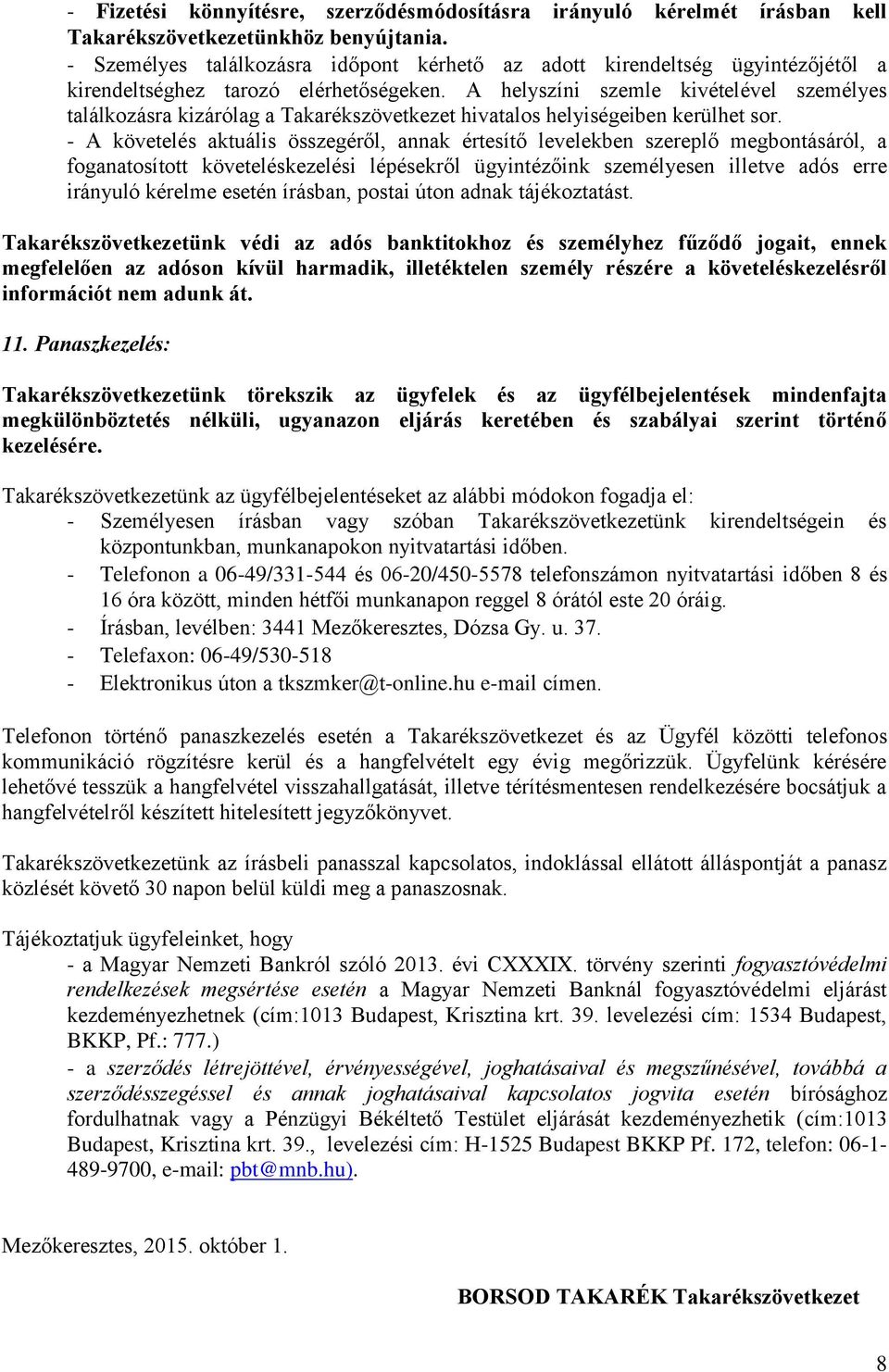 A helyszíni szemle kivételével személyes találkozásra kizárólag a Takarékszövetkezet hivatalos helyiségeiben kerülhet sor.