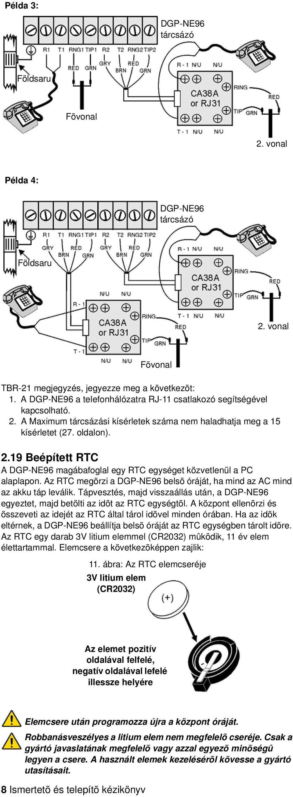 Az RTC megõrzi a DGP-NE96 belsõ óráját, ha mind az AC mind az akku táp leválik. Tápvesztés, majd visszaállás után, a DGP-NE96 egyeztet, majd betölti az idõt az RTC egységtõl.