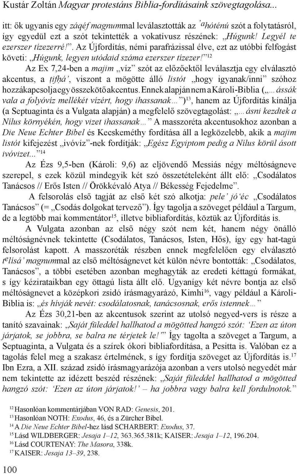 . Az Újfordítás, némi parafrázissal élve, ezt az utóbbi felfogást követi: Húgunk, legyen utódaid száma ezerszer tízezer!
