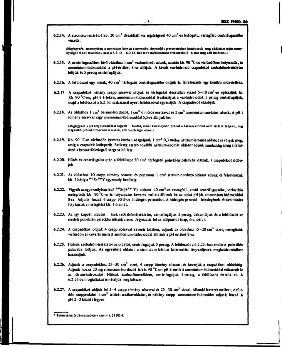 -ban leírt salétromsavas elválasztást 5-6-szor meg kell ismételni-) 6.2.15. A centrifugacsőben lévő oldathoz 1 cm 3 vashordozót adunk, azután kb.