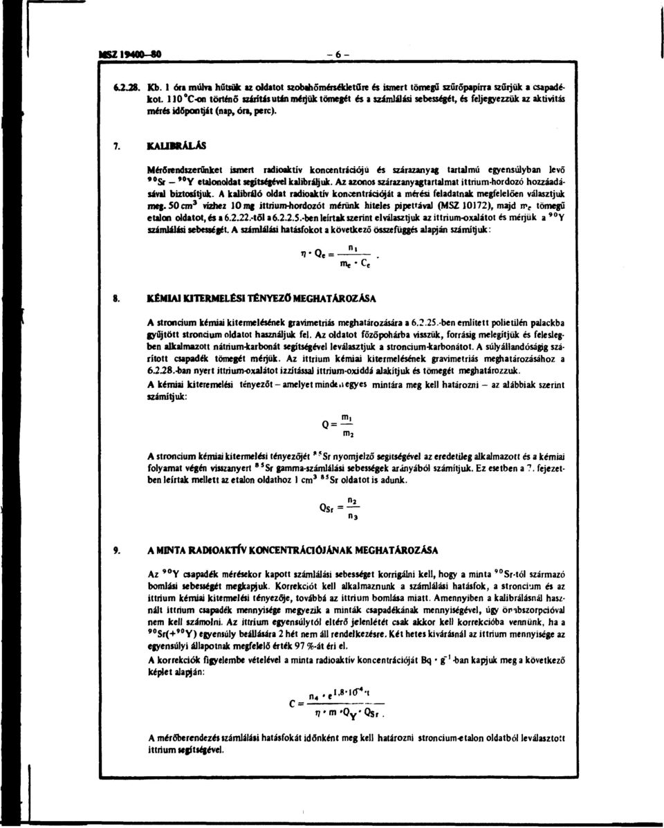 KALIBRÁLÁS Mérőrendszerűnket ismert radioaktív koncentrációjú és szárazanyag tartalmú egyensúlyban levő 90 Sr * Y etalonoldat segítségével kalibráljuk.