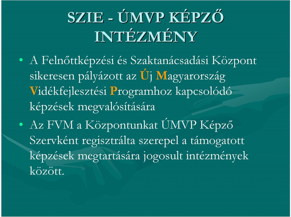 kapcsolódó képzések megvalósítására Az FVM a Központunkat ÚMVP Képző