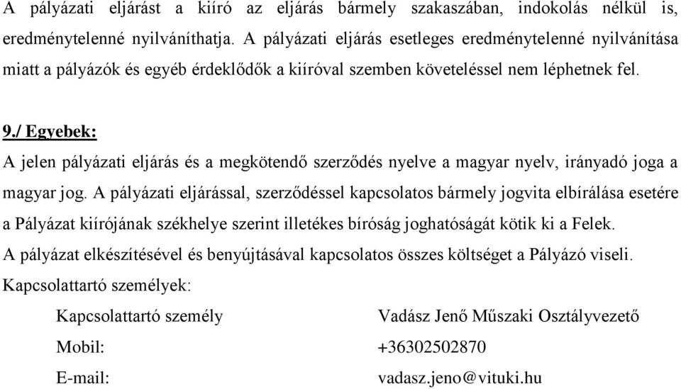 / Egyebek: A jelen pályázati eljárás és a megkötendő szerződés nyelve a magyar nyelv, irányadó joga a magyar jog.
