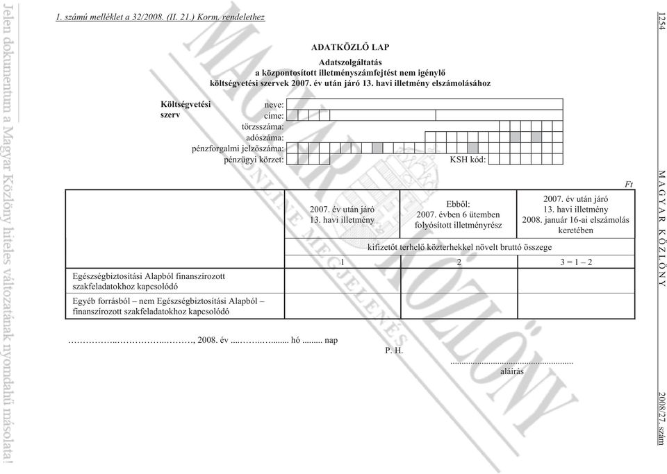 kapcsolódó Egyéb forrásból nem Egészségbiztosítási Alapból finanszírozott szakfeladatokhoz kapcsolódó...., 2008. év........ hó... nap 2007. év után járó 13. havi illetmény Ebb l: 2007.