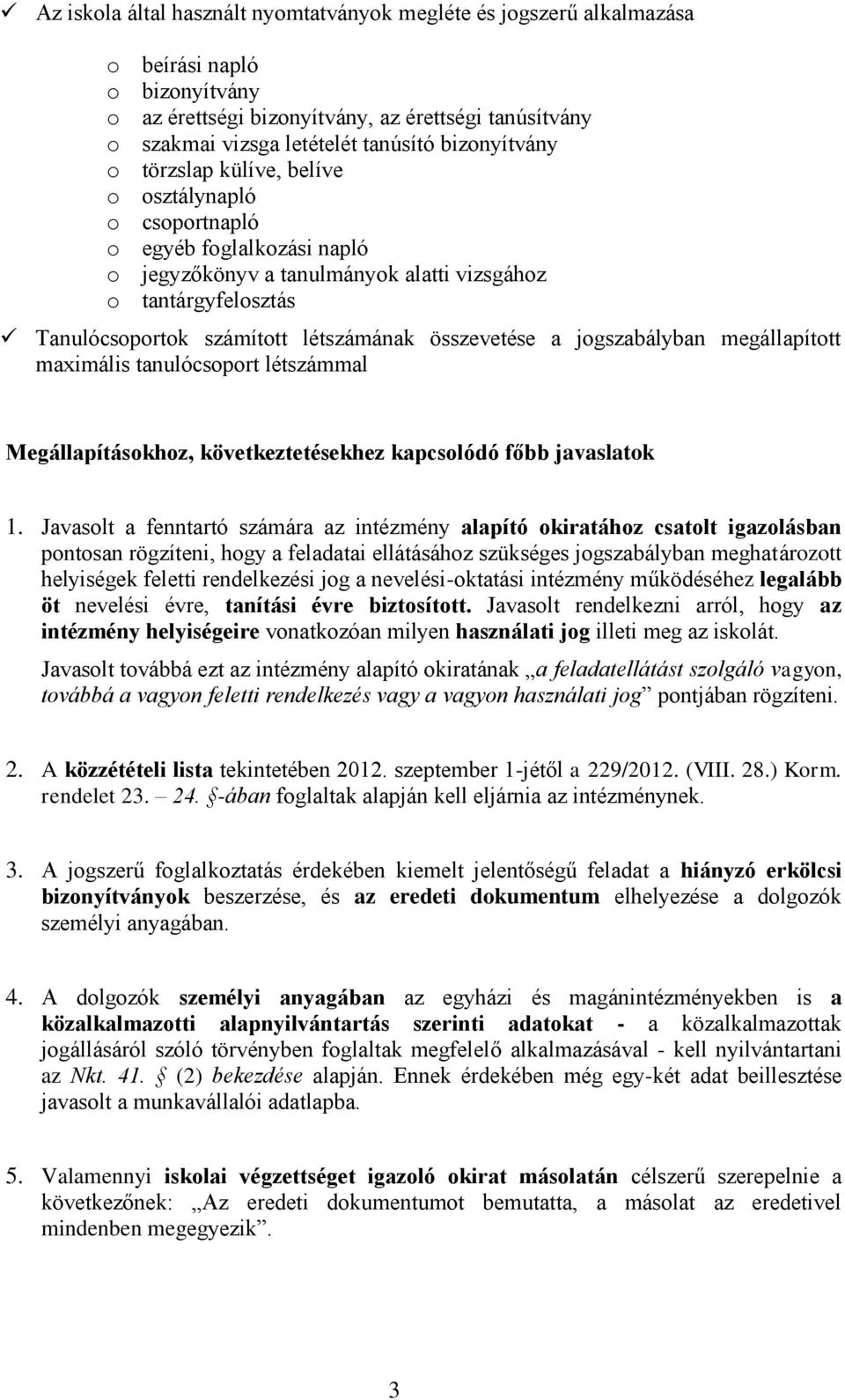 összevetése a jogszabályban megállapított maximális tanulócsoport létszámmal Megállapításokhoz, következtetésekhez kapcsolódó főbb javaslatok 1.