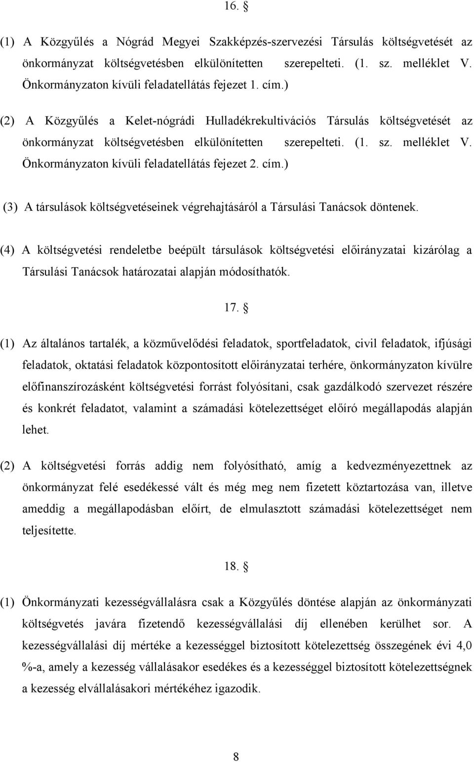 Önkormányzaton kívüli feladatellátás fejezet 2. cím.) (3) A társulások költségvetéseinek végrehajtásáról a Társulási Tanácsok döntenek.