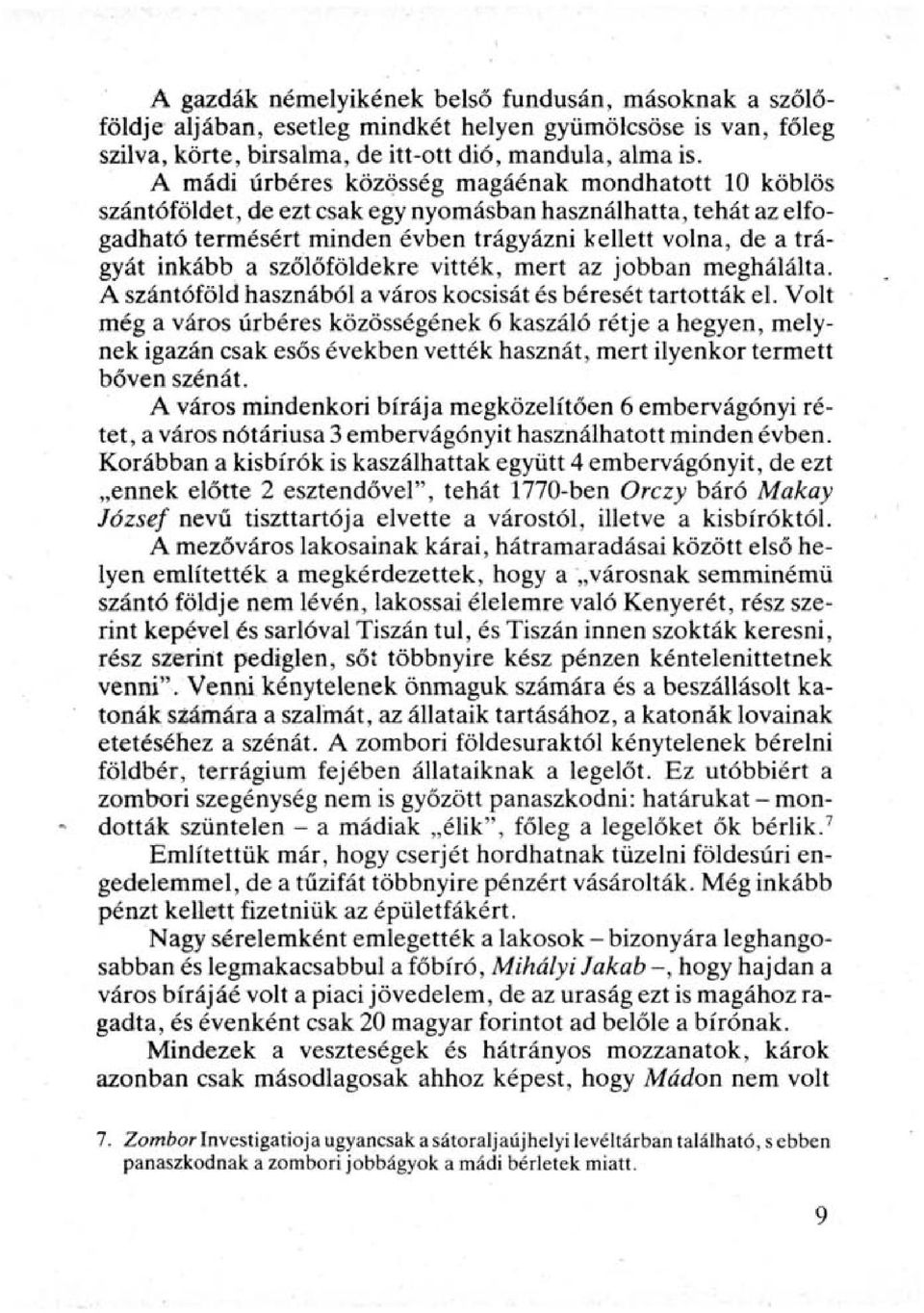 szőlőföldekre vitték, mert az jobban meghálálta. A szántóföld hasznából a város kocsisát és béresét tartották el.