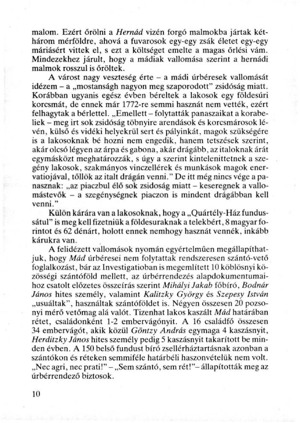 A várost nagy veszteség érte - a mádi úrbéresek vallomását idézem - a mostanságh nagyon meg szaporodott" zsidóság miatt.