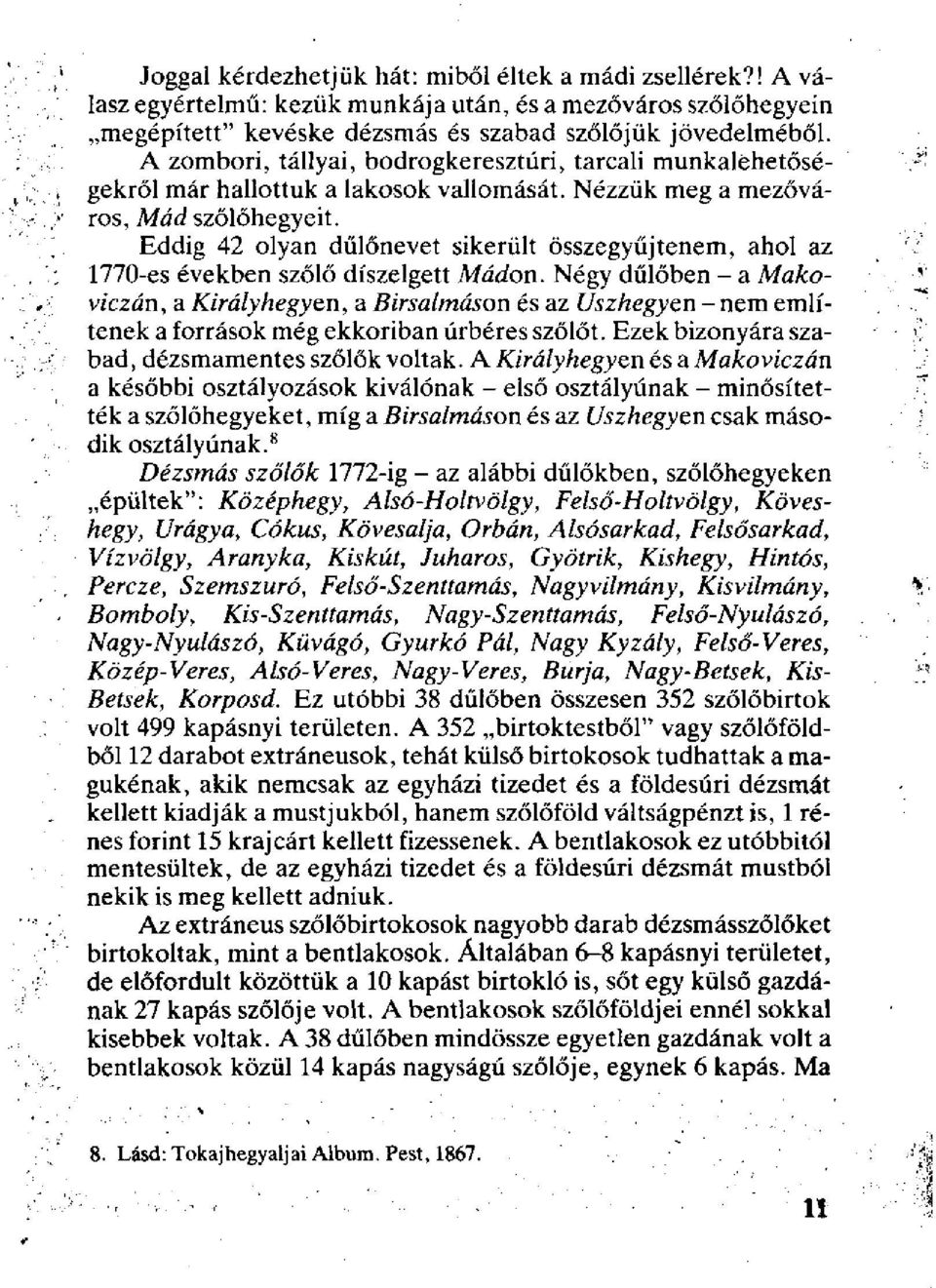 Eddig 42 olyan dűlőnevet sikerült összegyűjtenem, ahol az 770-es években szőlő díszelgett Mádon.
