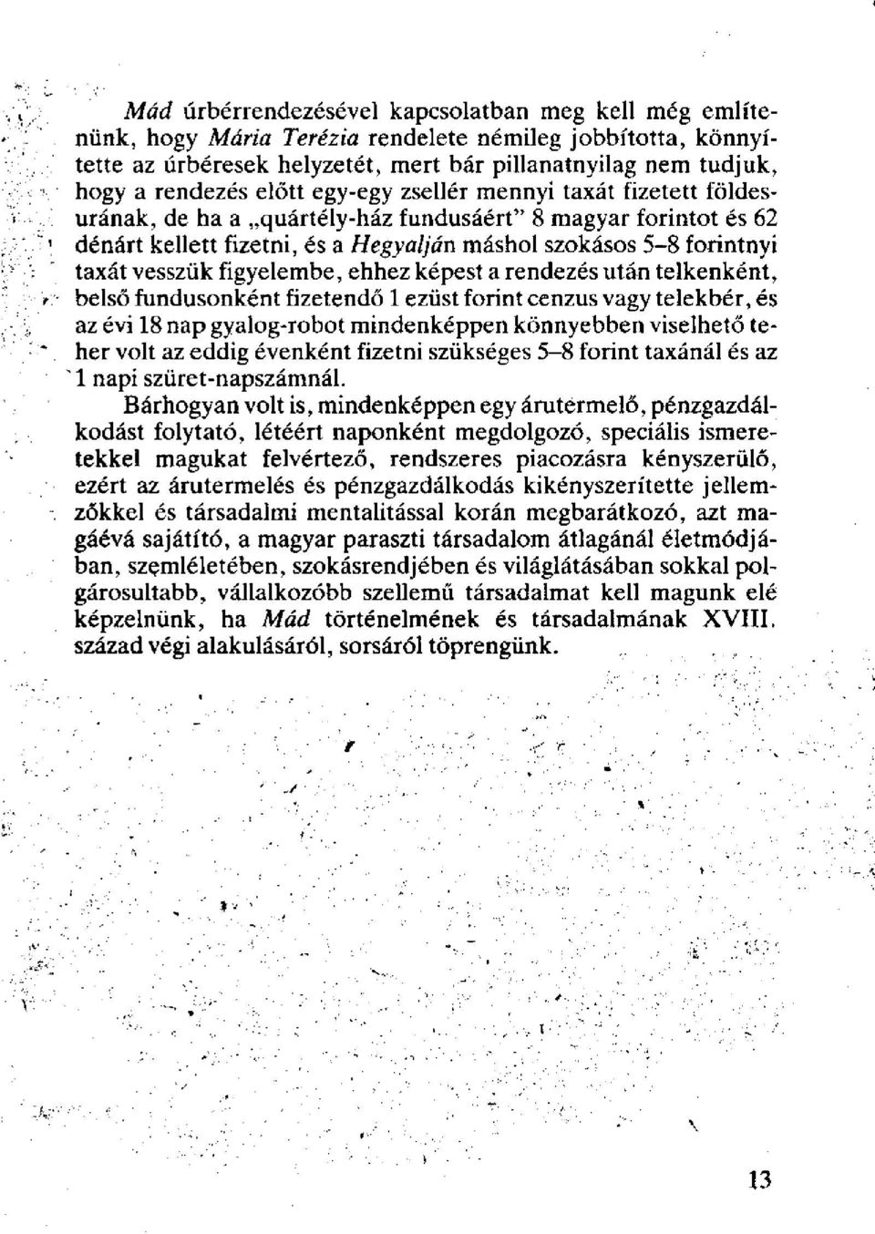 figyelembe, ehhez képest a rendezés után telkenként, belső fundusonként fizetendő ezüst forint cenzus vagy telekbér, és az évi 8 nap gyalog-robot mindenképpen könnyebben viselhető teher volt az eddig