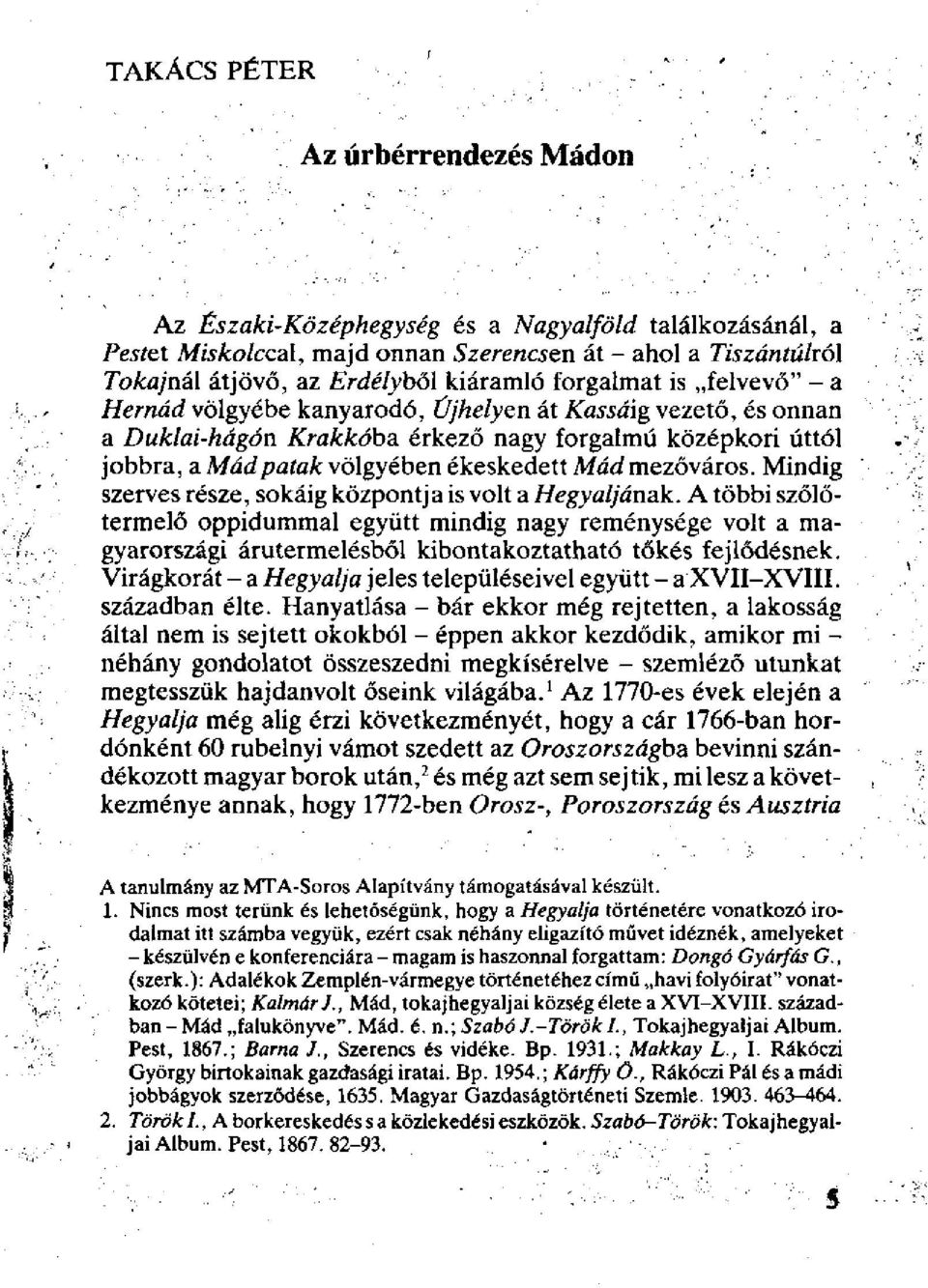 mezőváros. Mindig szerves része, sokáig központja is volt a Hegyaljának.