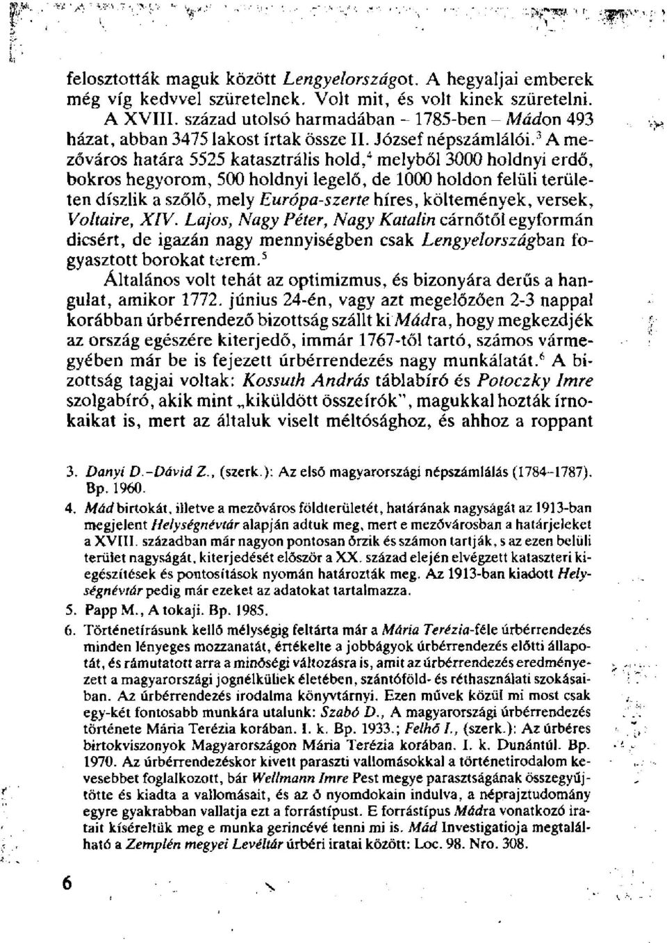 3 A mezőváros határa 5525 katasztrális hold, 4 melyből 3000 holdnyi erdő, bokros hegyorom, 500 holdnyi legelő, de 000 holdon felüli területen díszlik a szőlő, mely Európa-szerte híres, költemények,