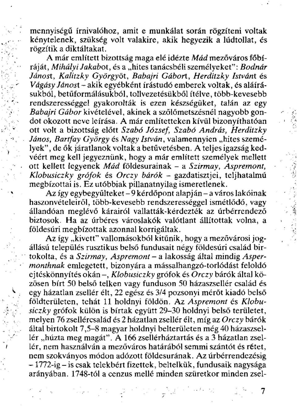 Jánost - akik egyébként írástudó emberek voltak, és aláírásukból, betűformálásukból, tollvezetésükből ítélve, több-kevesebb rendszerességgel gyakorolták is ezen készségüket, talán az egy Babajri