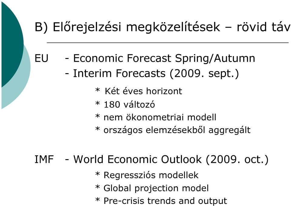 ) * Két éves horizont * 180 változó * nem ökonometriai modell * országos