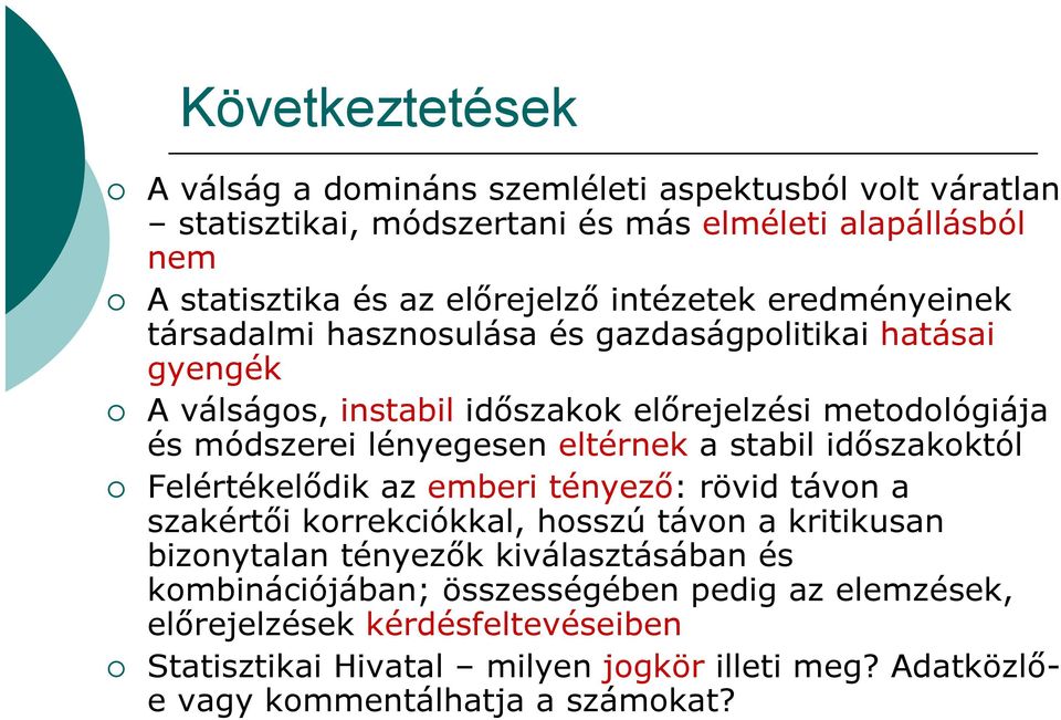 eltérnek a stabil időszakoktól Felértékelődik az emberi tényező: rövid távon a szakértői korrekciókkal, hosszú távon a kritikusan bizonytalan tényezők kiválasztásában