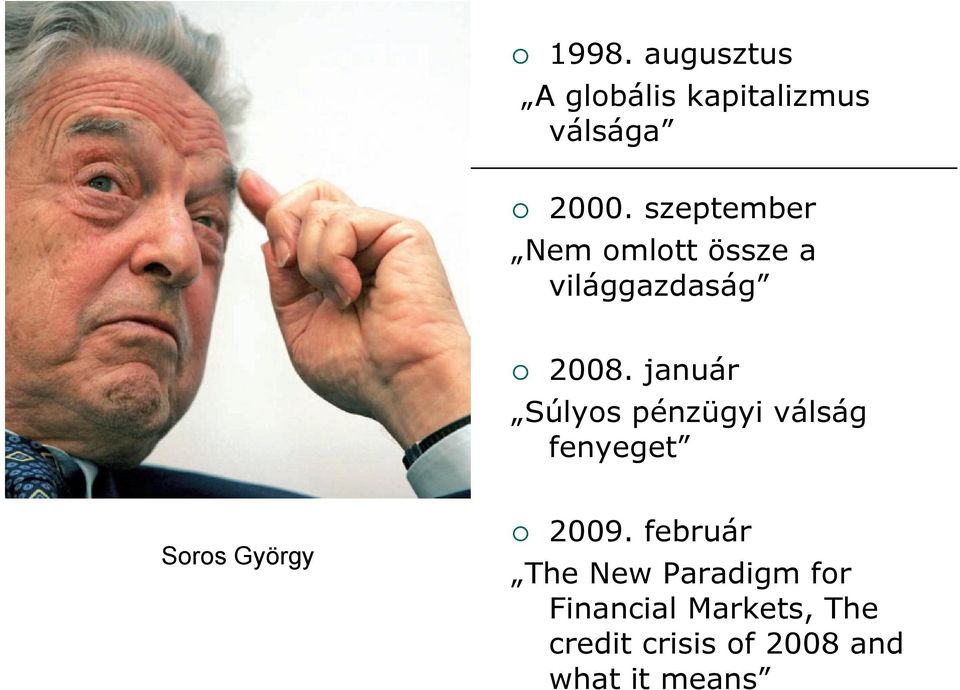 január Súlyos pénzügyi válság fenyeget Soros György 2009.