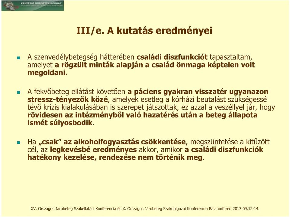 A fekvőbeteg ellátást követően a páciens gyakran visszatér ugyanazon stressz-tényezők közé, amelyek esetleg a kórházi beutalást szükségessé tévő krízis